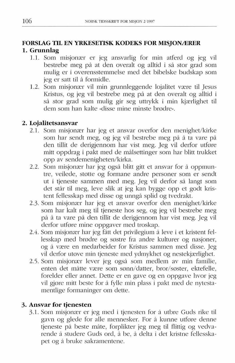 Som misjonzr vil inin grunnleggende lojalitet vxre ti1 Jesus Kristus, og jeg vil bestrebe meg pi at den overalt og alltid i si stor grad so111 rnulig gir seg utt~yklt i lnin kjxrlighet ti1 den1 son1