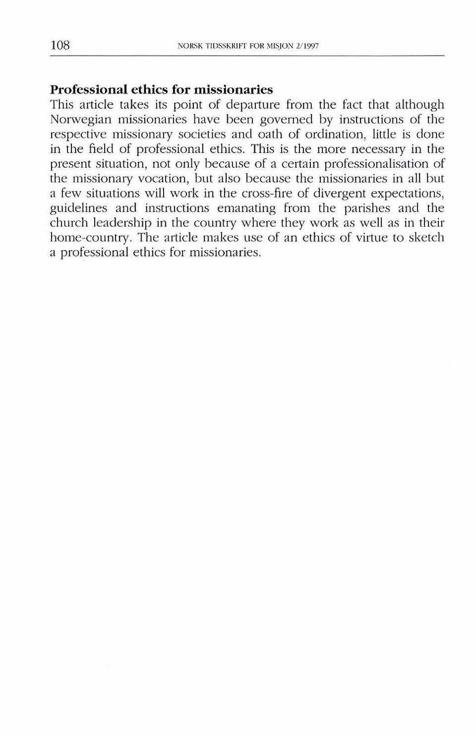 This is the more necessary in the present situation, not only because of a certain professionalisation of the missionary vocation, but also because the missionaries in all but a few situations will