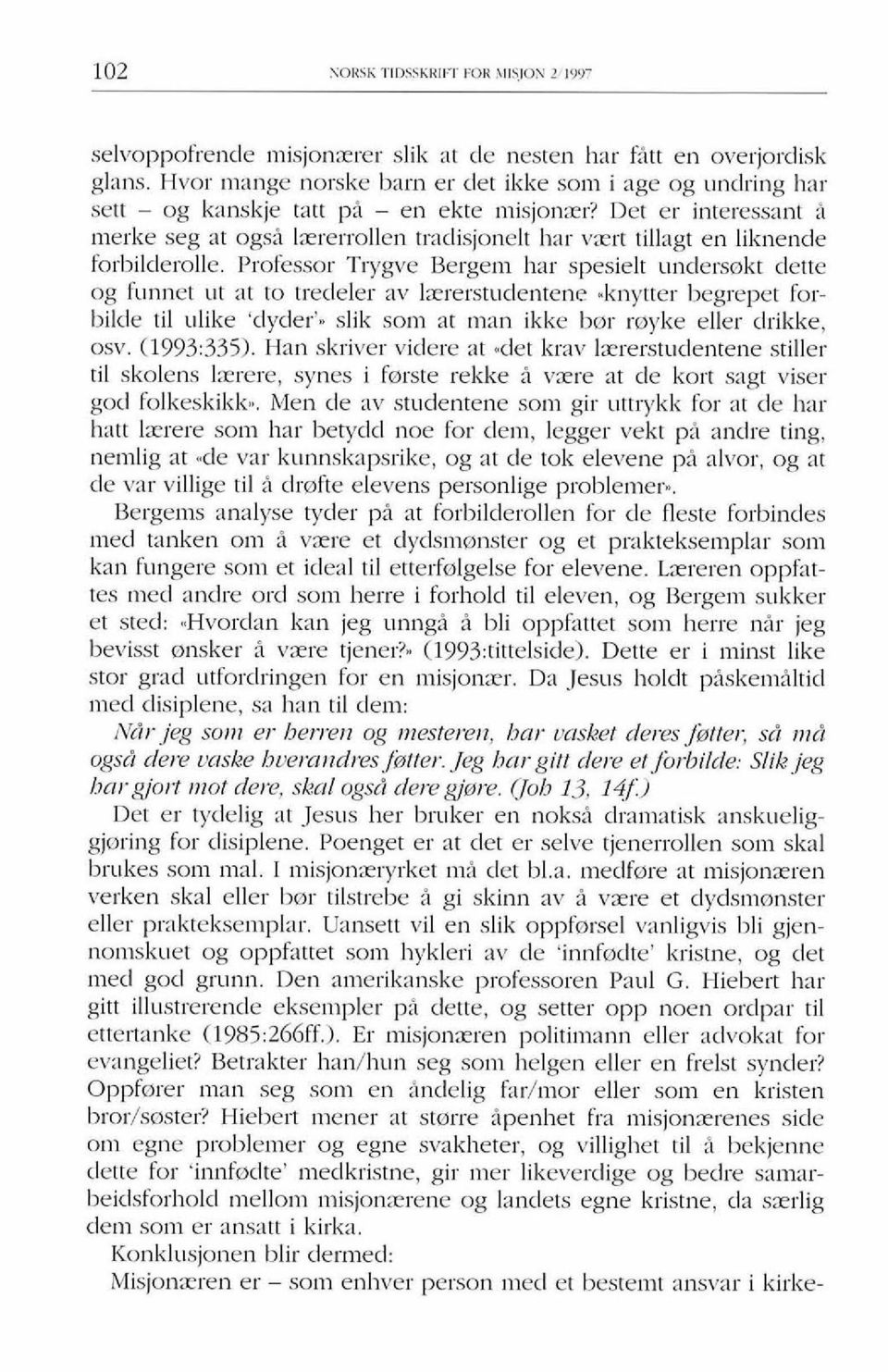 Det er interessant i rnerke seg at ogsi lxrerrollen tradisjonelt har vxrt tillagt en liknende forbilderolle.