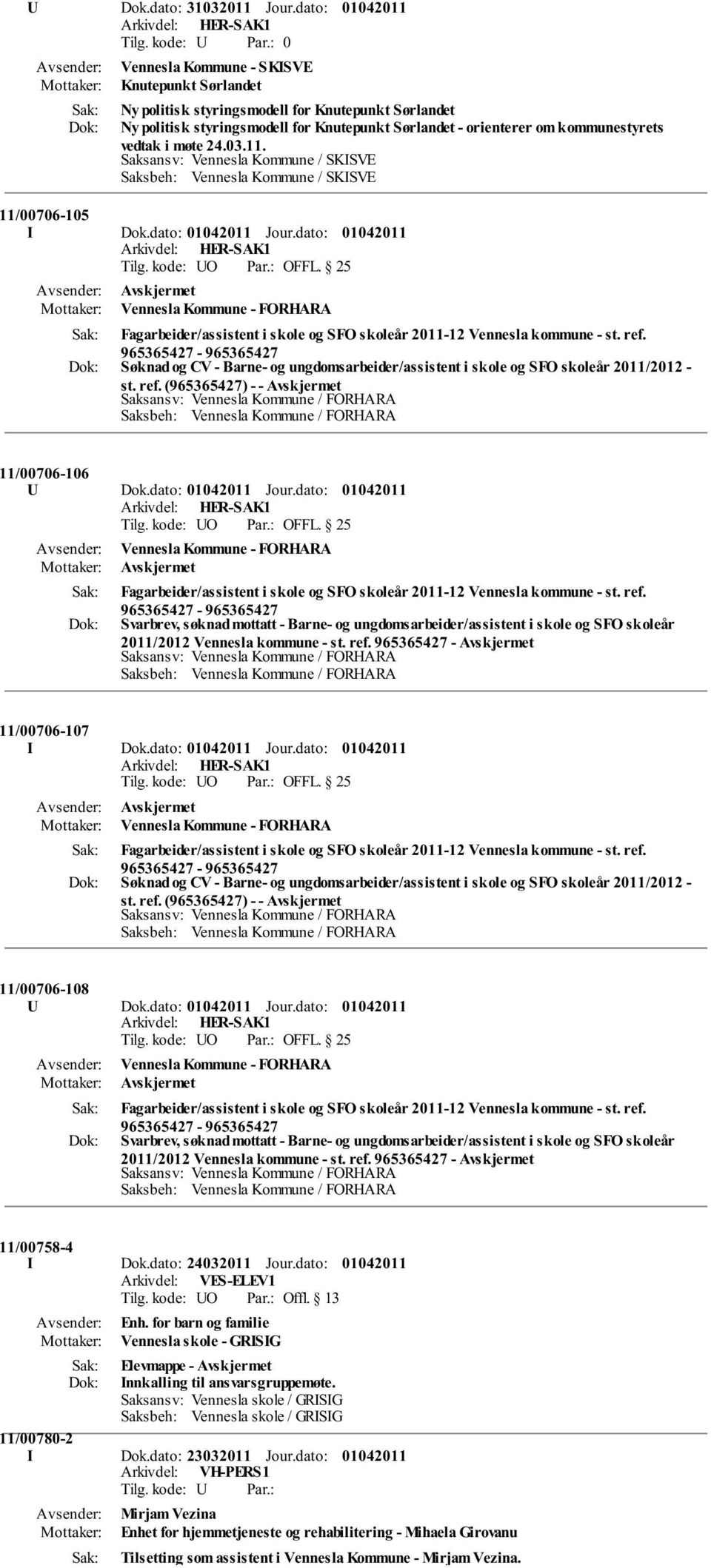 møte 24.03.11. Saksansv: Vennesla Kommune / SKISVE Saksbeh: Vennesla Kommune / SKISVE 11/00706-105 I Dok.dato: Jour.