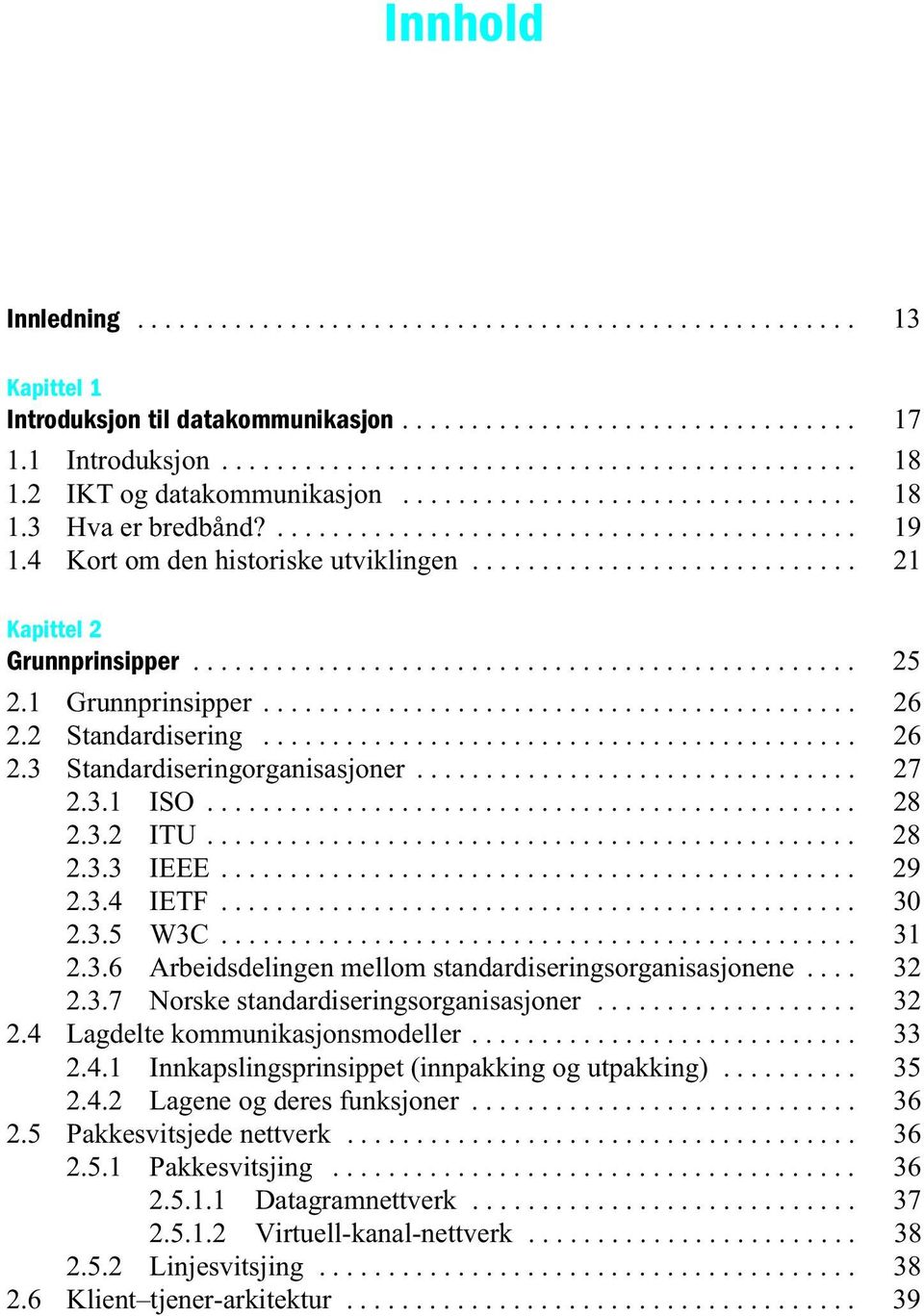 ............................................... 25 2.1 Grunnprinsipper........................................... 26 2.2 Standardisering........................................... 26 2.3 Standardiseringorganisasjoner.