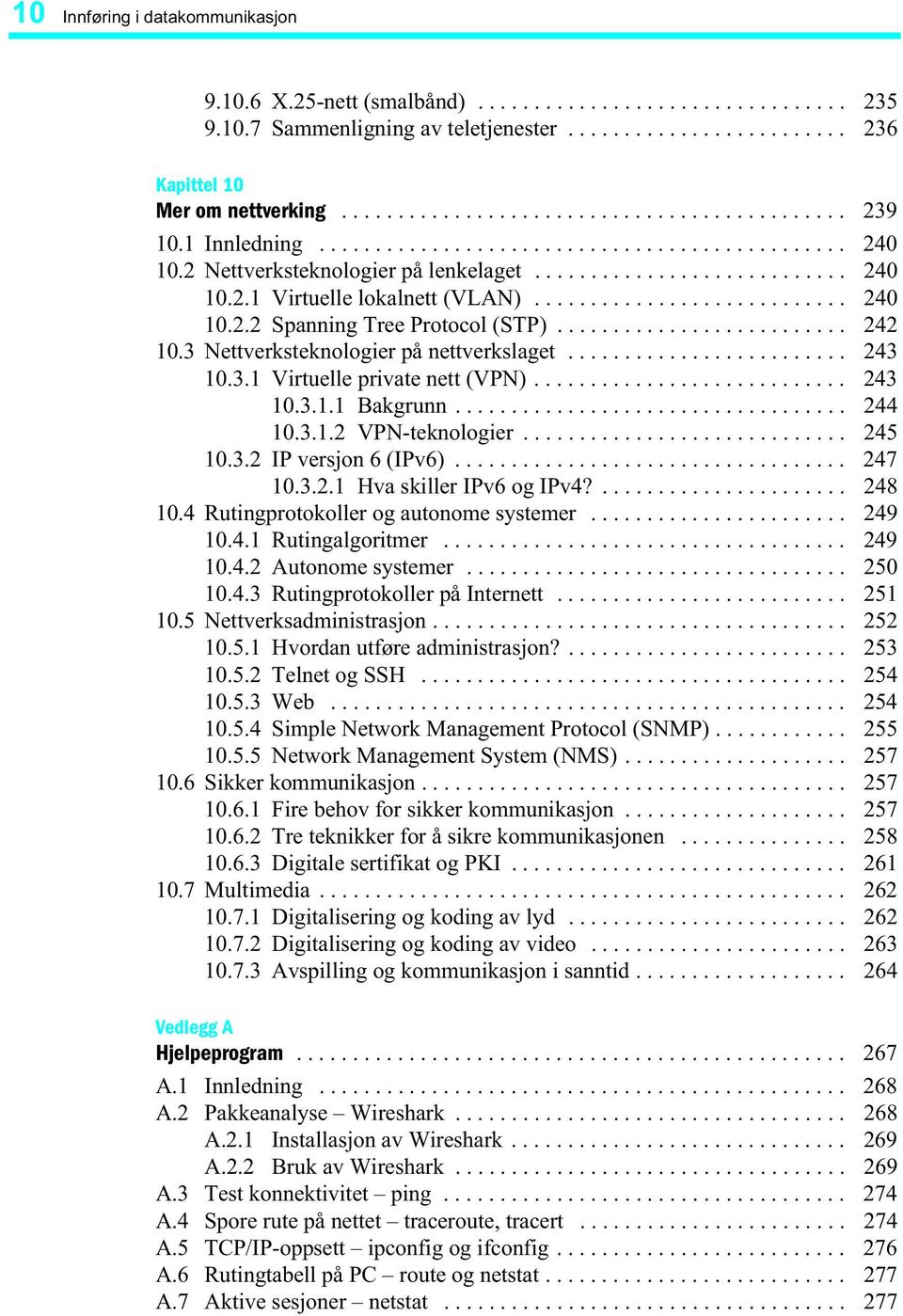 ........................... 240 10.2.2 Spanning Tree Protocol (STP).......................... 242 10.3 Nettverksteknologier på nettverkslaget......................... 243 10.3.1 Virtuelle private nett (VPN).