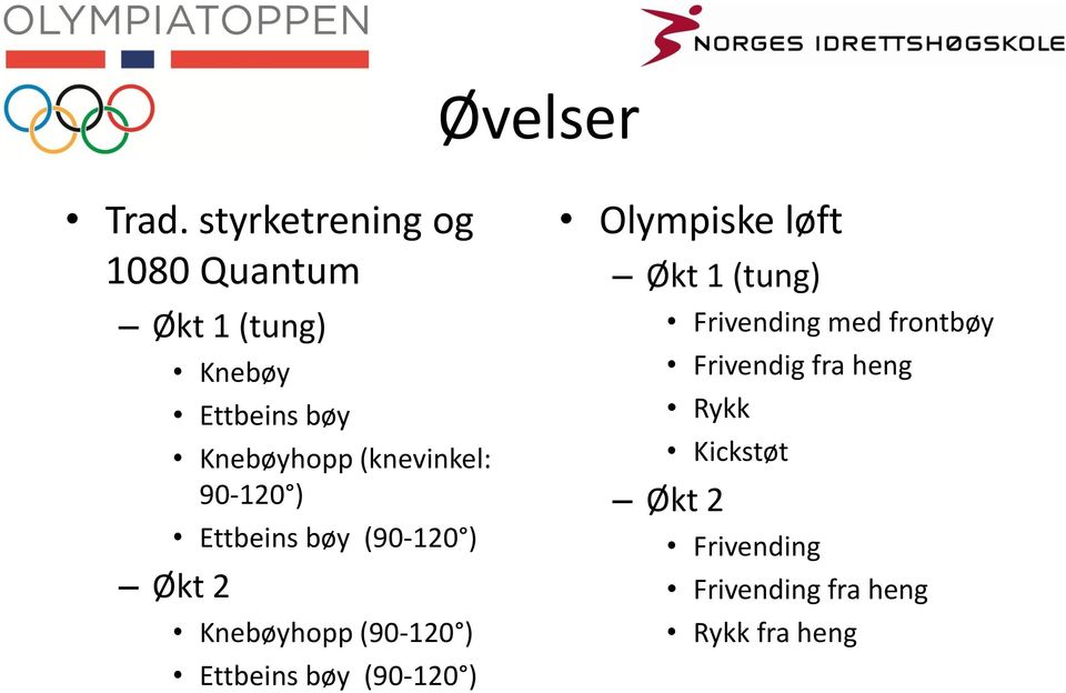 (knevinkel: 90-120 ) Ettbeins bøy (90-120 ) Økt 2 Knebøyhopp (90-120 ) Ettbeins