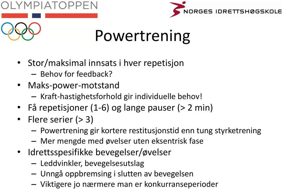 Få repetisjoner (1-6) og lange pauser (> 2 min) Flere serier (> 3) Powertrening gir kortere restitusjonstid enn tung