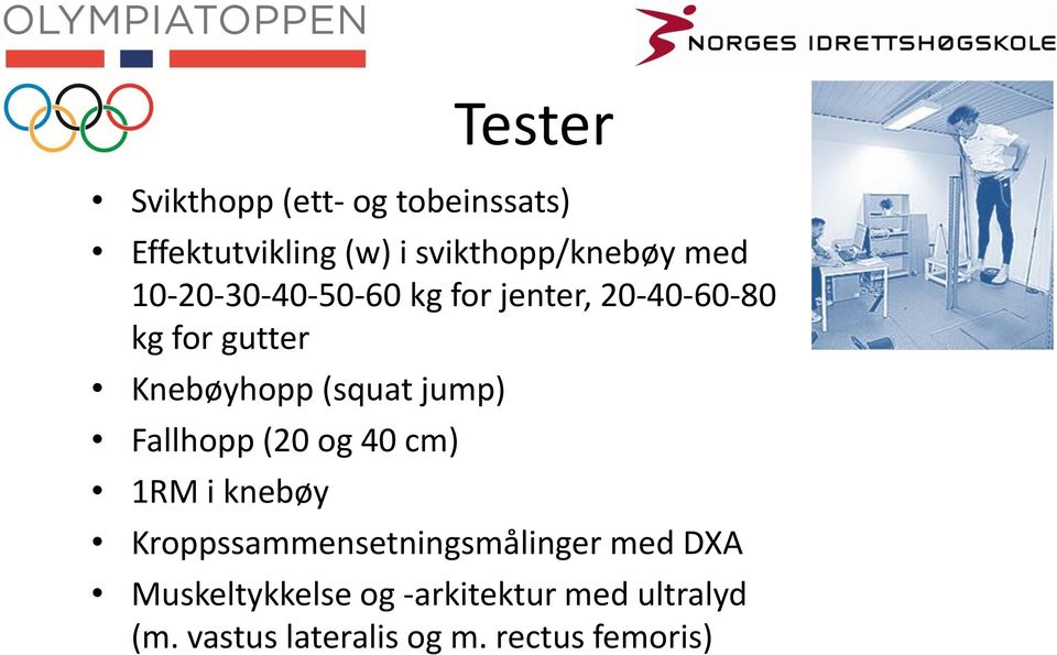 jump) Fallhopp (20 og 40 cm) 1RM i knebøy Kroppssammensetningsmålinger med DXA