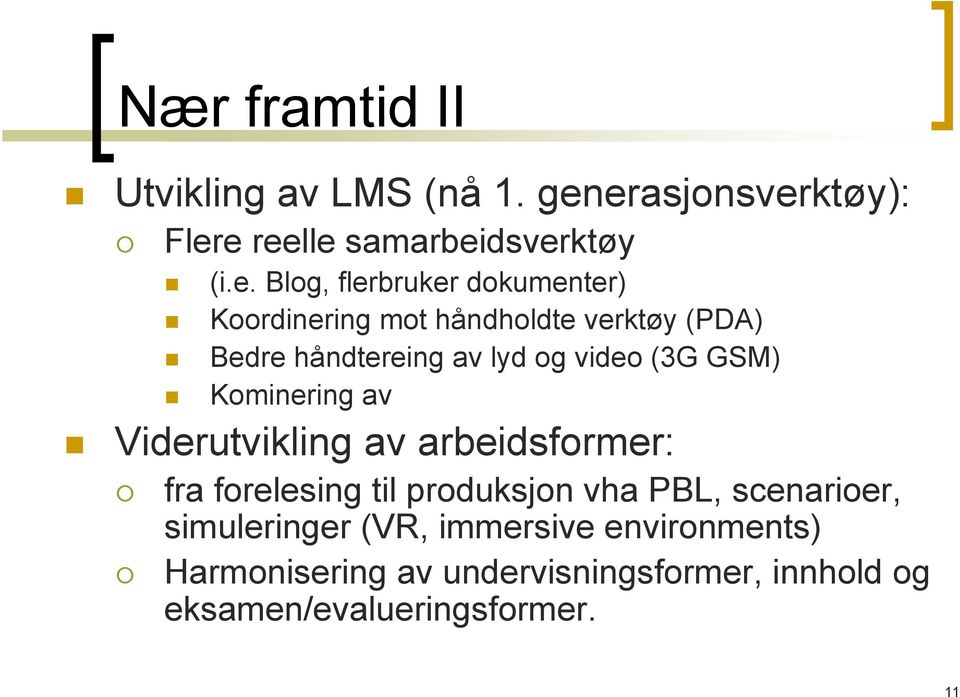 håndholdte verktøy (PDA) Bedre håndtereing av lyd og video (3G GSM) Kominering av Viderutvikling av