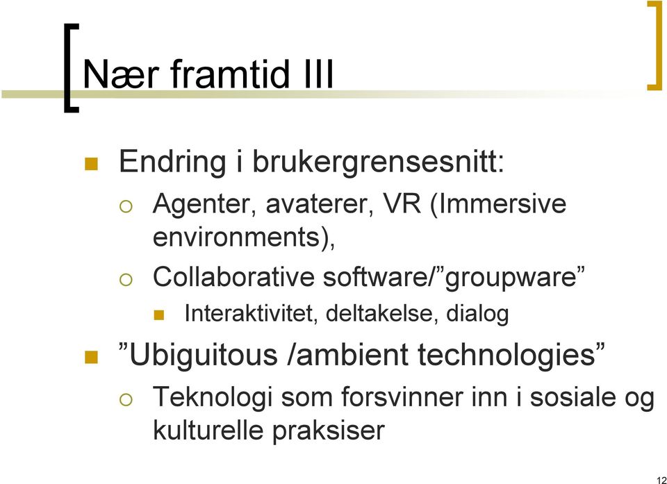 Interaktivitet, deltakelse, dialog Ubiguitous /ambient