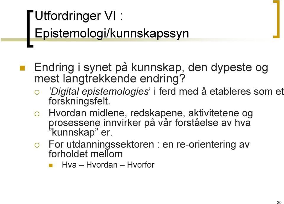 Hvordan midlene, redskapene, aktivitetene og prosessene innvirker på vår forståelse av hva