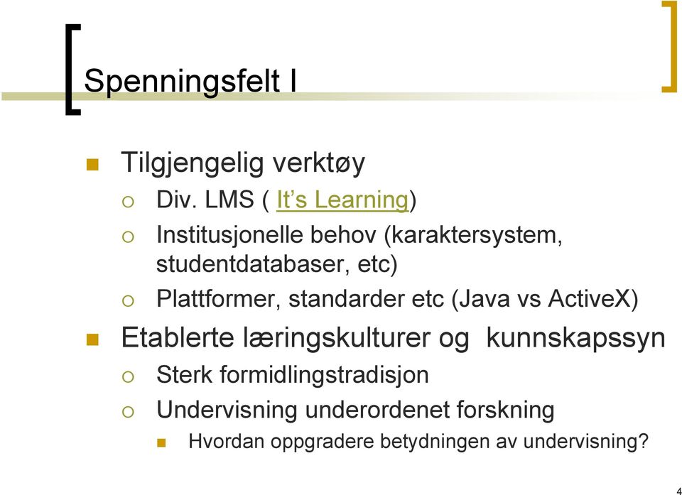 etc) Plattformer, standarder etc (Java vs ActiveX) Etablerte læringskulturer og