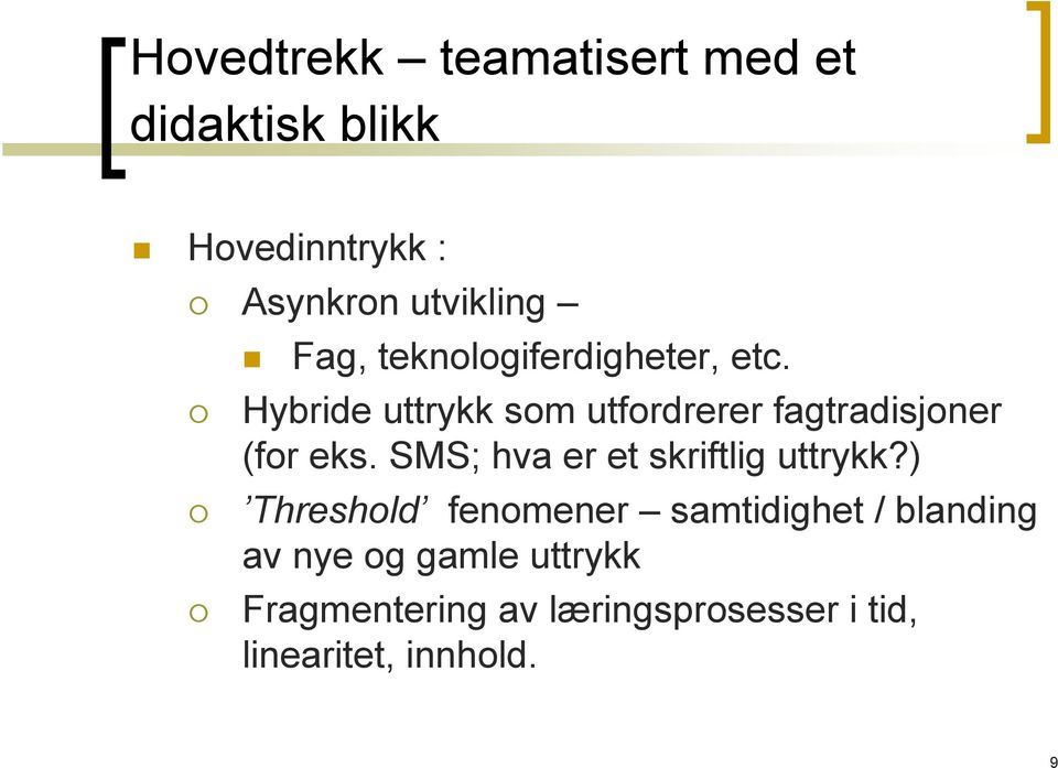 Hybride uttrykk som utfordrerer fagtradisjoner (for eks.