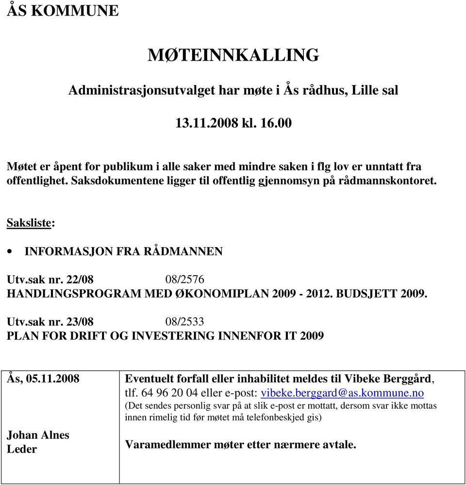 11.2008 Johan Alnes Leder Eventuelt forfall eller inhabilitet meldes til Vibeke Berggård, tlf. 64 96 20 04 eller e-post: vibeke.berggard@as.kommune.