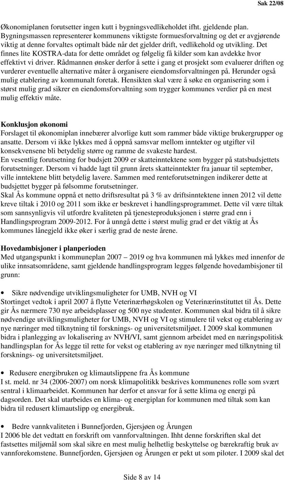 Det finnes lite KOSTRA-data for dette området og følgelig få kilder som kan avdekke hvor effektivt vi driver.