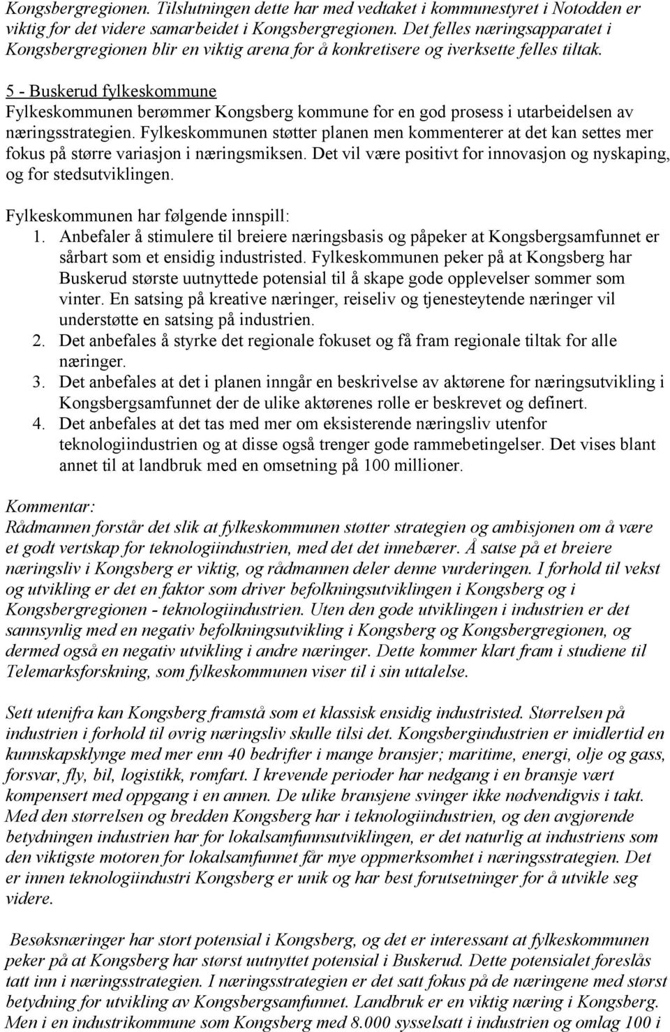 5 - Buskerud fylkeskommune Fylkeskommunen berømmer Kongsberg kommune for en god prosess i utarbeidelsen av næringsstrategien.