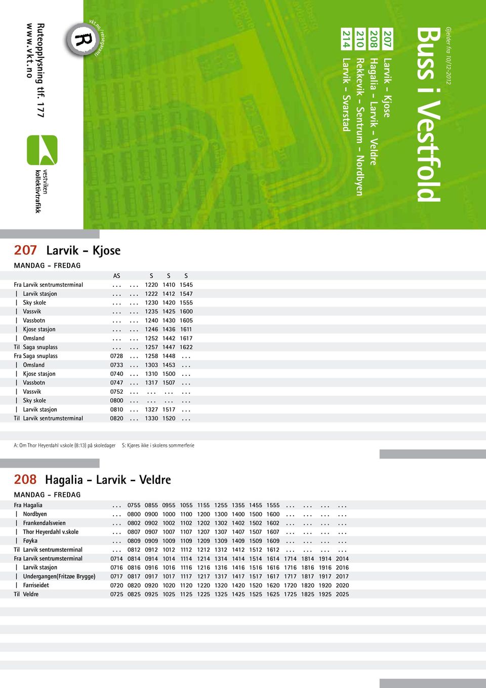 Vassbotn Kjose stasjon Omsland Til Saga snuplass Fra Saga snuplass Omsland Kjose stasjon Vassbotn Vassvik Sky skole AS S S S 1220 1410 1545 1222 1412 1547 1230 1420 1555 1235 1425 1600 1240 1430 1605
