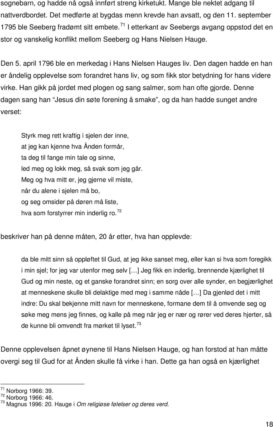 april 1796 ble en merkedag i Hans Nielsen Hauges liv. Den dagen hadde en han er åndelig opplevelse som forandret hans liv, og som fikk stor betydning for hans videre virke.