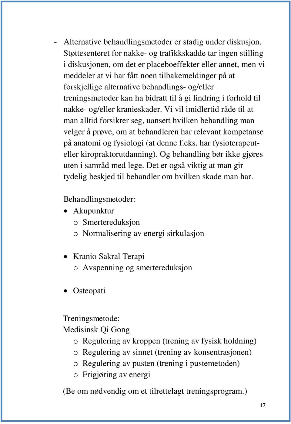 behandlings- og/eller treningsmetoder kan ha bidratt til å gi lindring i forhold til nakke- og/eller kranieskader.