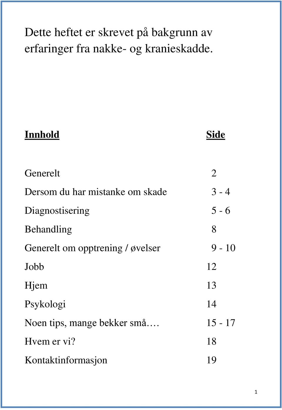 5-6 Behandling 8 Generelt om opptrening / øvelser 9-10 Jobb 12 Hjem 13