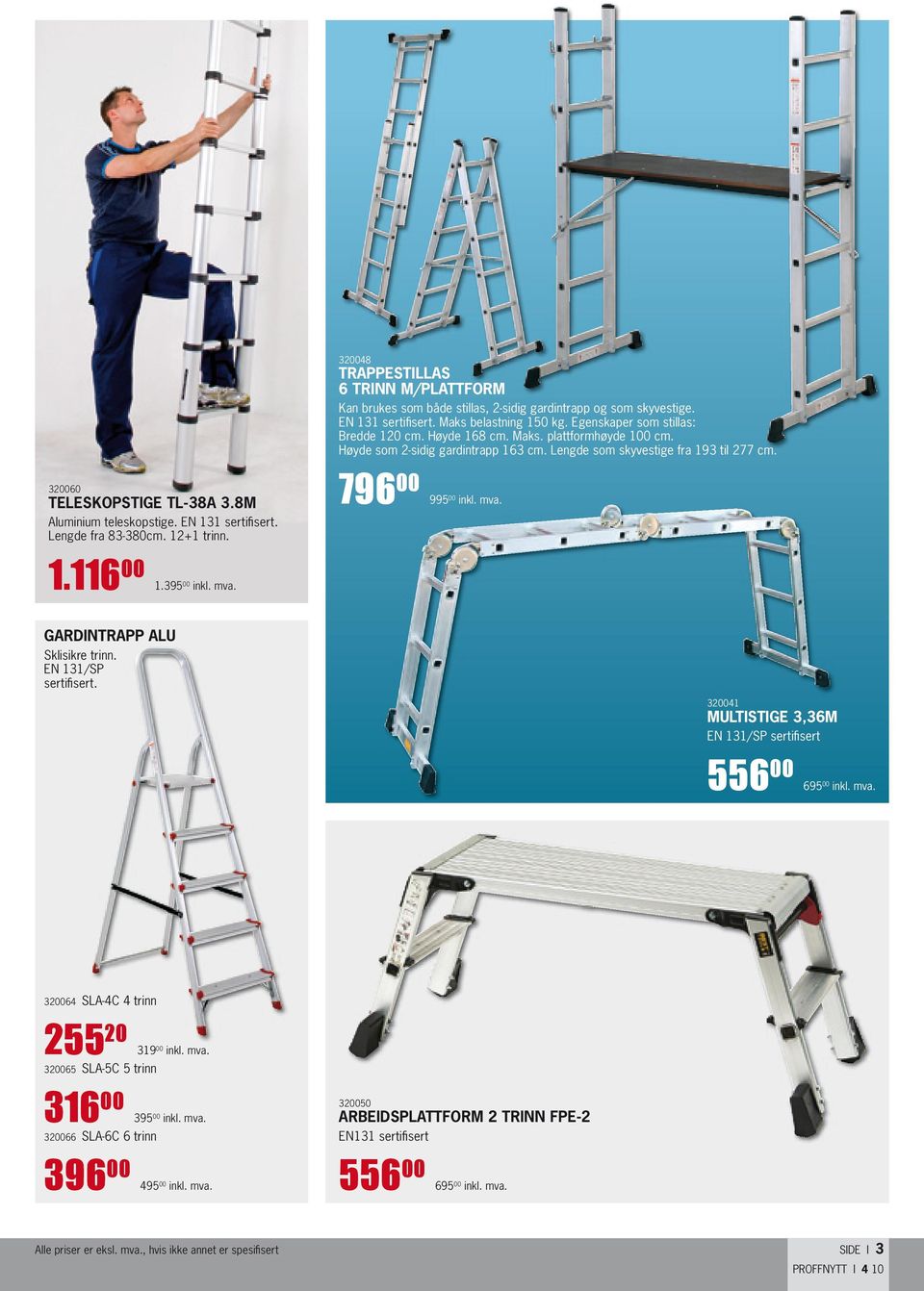 Høyde 168 cm. Maks. plattformhøyde 100 cm. Høyde som 2-sidig gardintrapp 163 cm. Lengde som skyvestige fra 193 til 277 cm. 796 00 995 00 inkl. mva. Gardintrapp alu Sklisikre trinn.