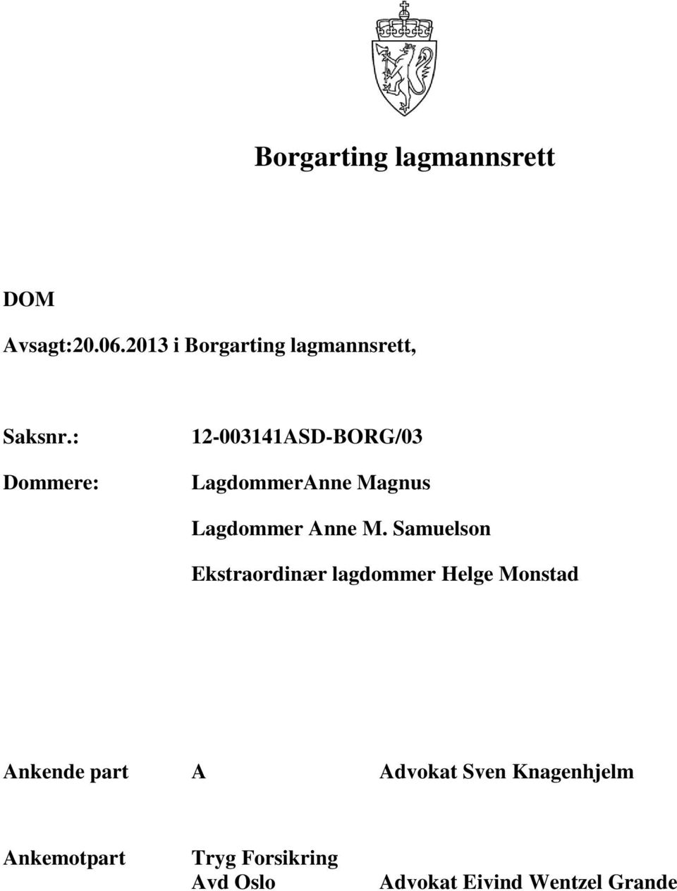 : Dommere: 12-003141ASD-BORG/03 LagdommerAnne Magnus Lagdommer Anne M.