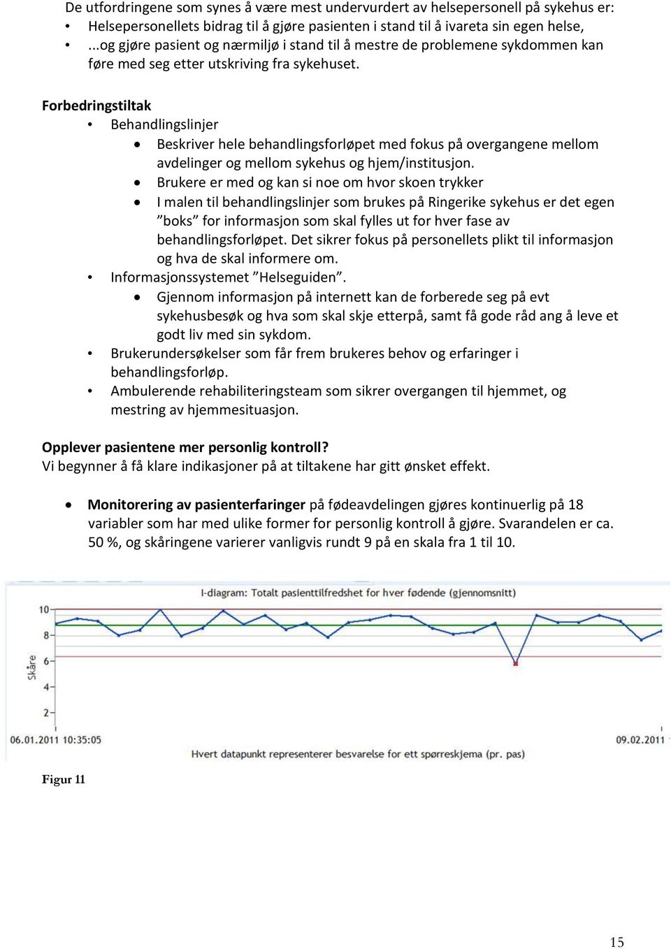 Forbedringstiltak Behandlingslinjer Beskriver hele behandlingsforløpet med fokus på overgangene mellom avdelinger og mellom sykehus og hjem/institusjon.