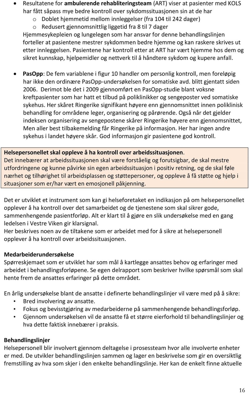 hjemme og kan raskere skrives ut etter innleggelsen. Pasientene har kontroll etter at ART har vært hjemme hos dem og sikret kunnskap, hjelpemidler og nettverk til å håndtere sykdom og kupere anfall.