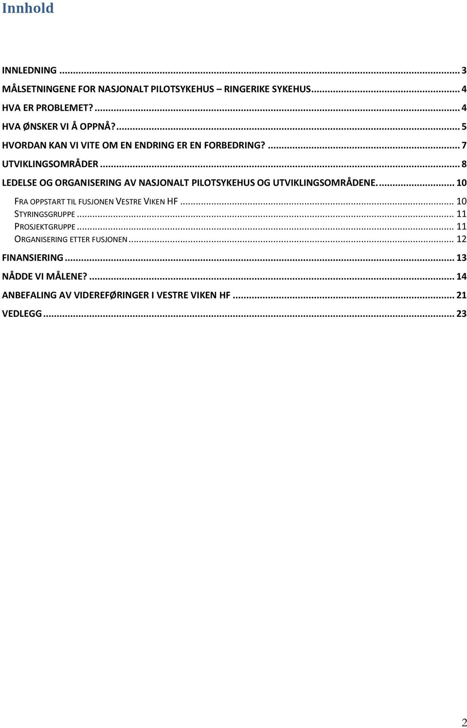 .. 8 LEDELSE OG ORGANISERING AV NASJONALT PILOTSYKEHUS OG UTVIKLINGSOMRÅDENE.... 10 FRA OPPSTART TIL FUSJONEN VESTRE VIKEN HF.