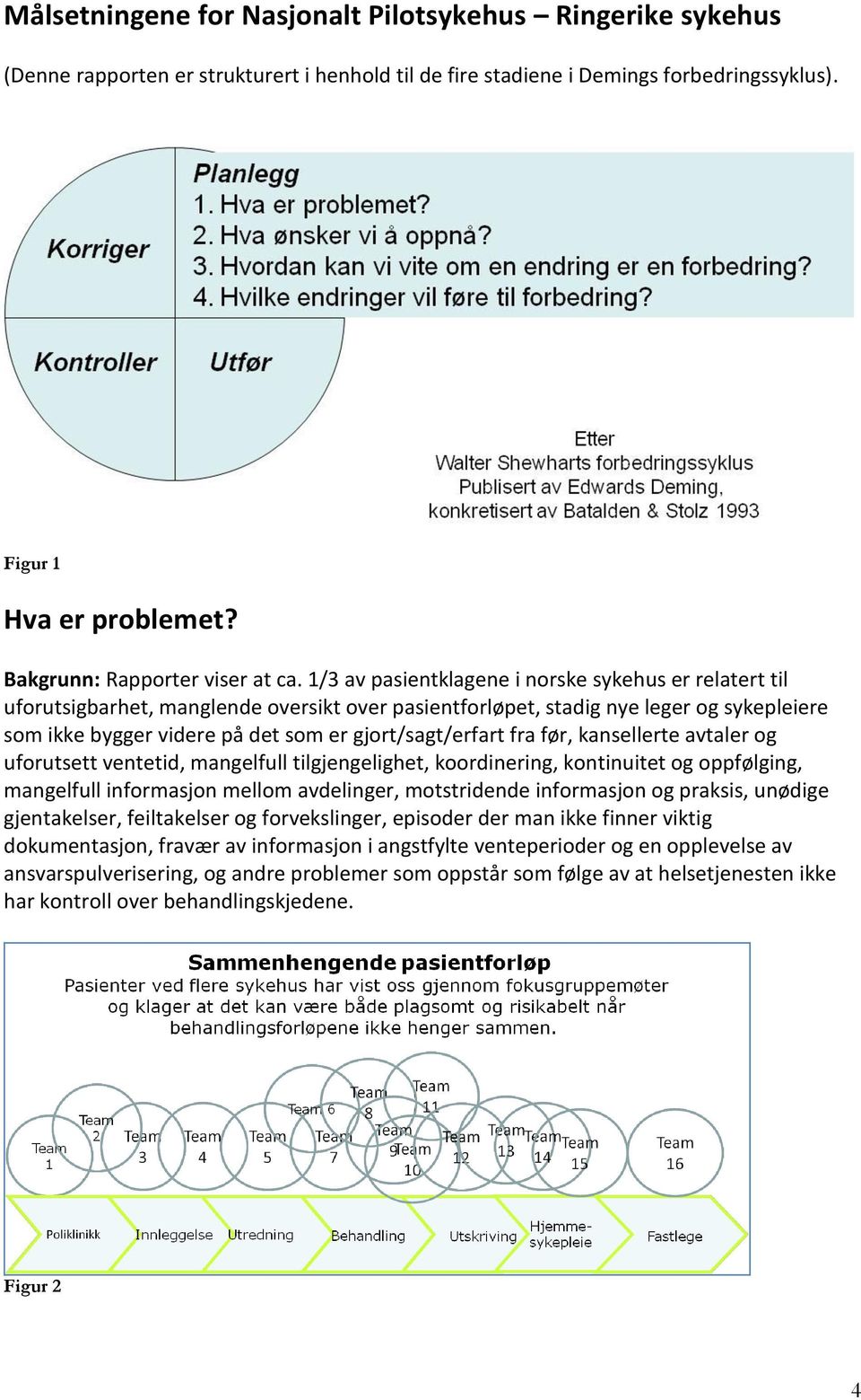 1/3 av pasientklagene i norske sykehus er relatert til uforutsigbarhet, manglende oversikt over pasientforløpet, stadig nye leger og sykepleiere som ikke bygger videre på det som er gjort/sagt/erfart