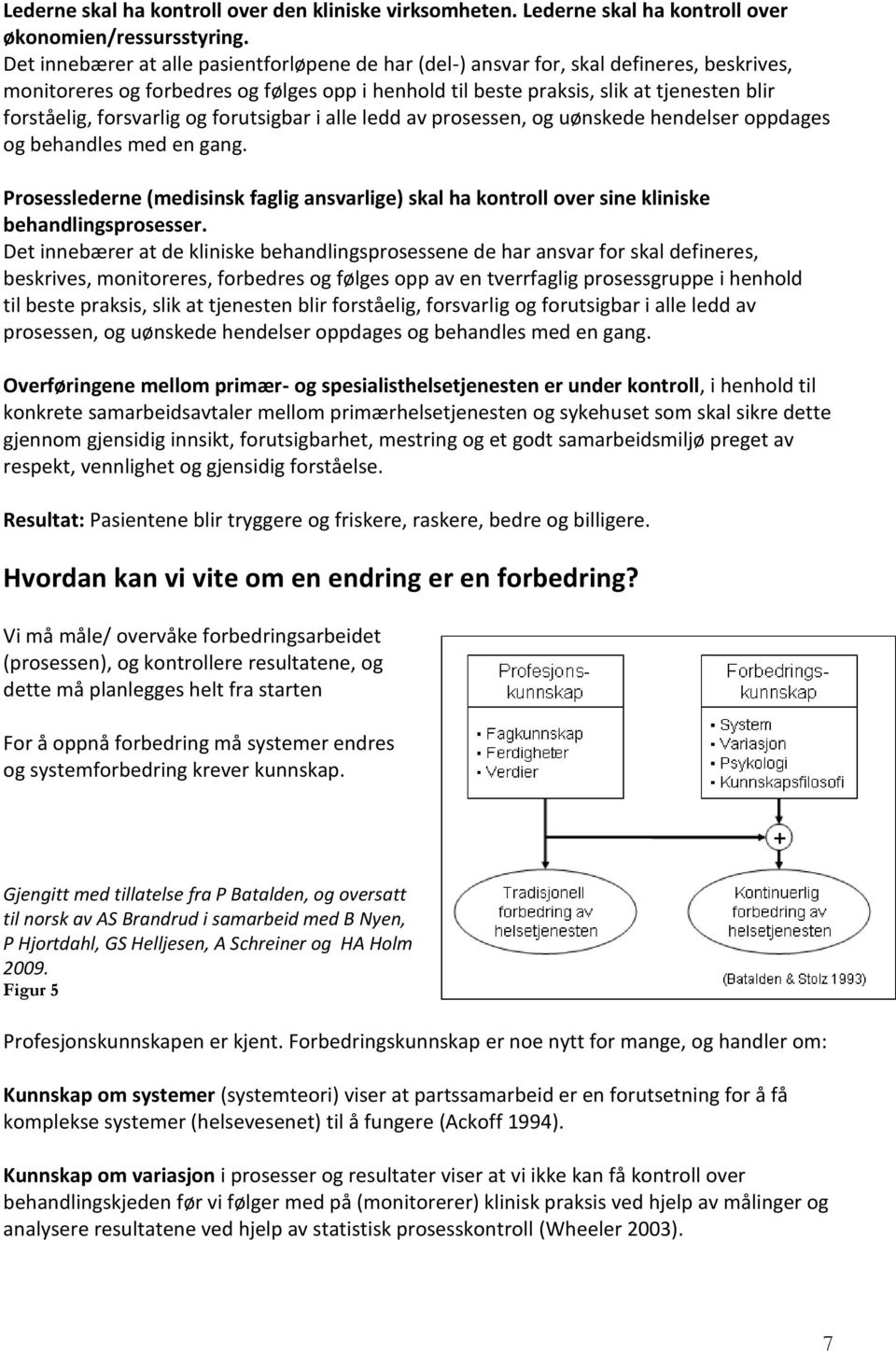 forsvarlig og forutsigbar i alle ledd av prosessen, og uønskede hendelser oppdages og behandles med en gang.