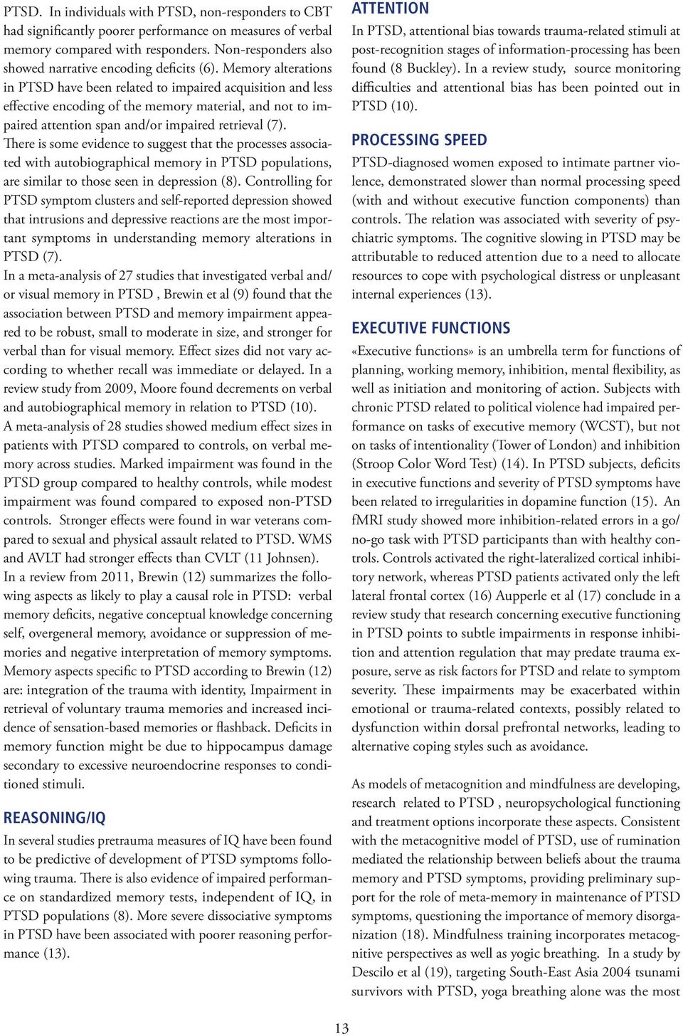 Memory alterations in PTSD have been related to impaired acquisition and less effective encoding of the memory material, and not to impaired attention span and/or impaired retrieval (7).