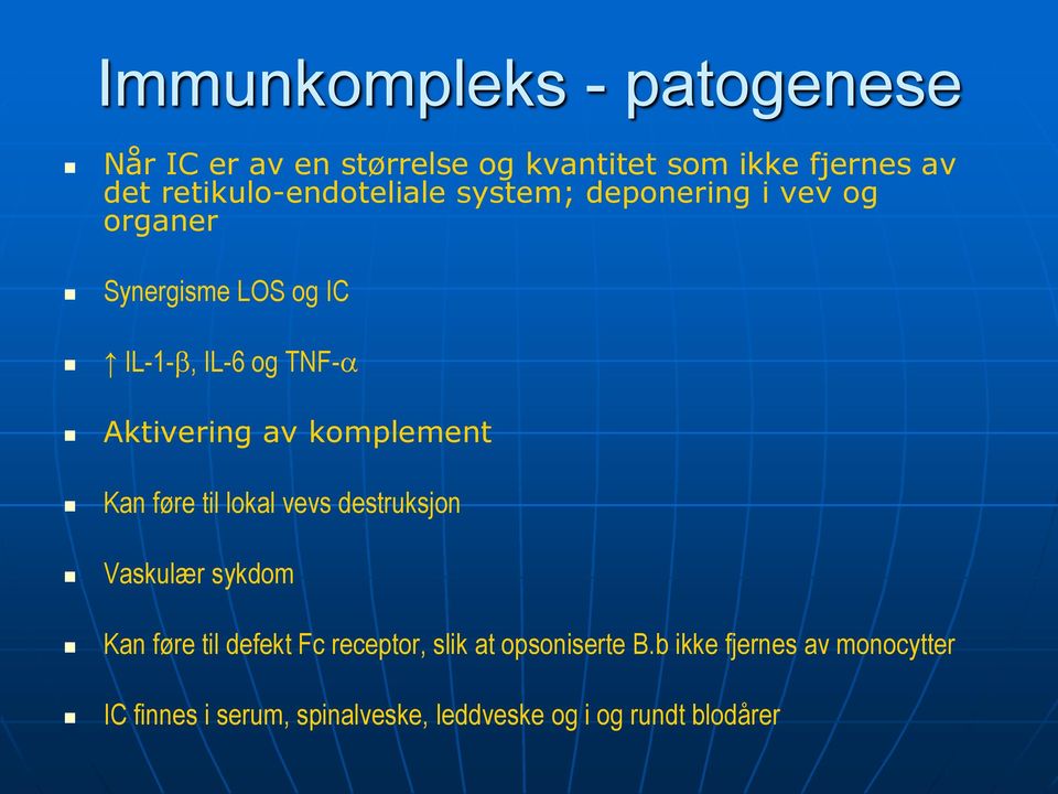 Aktivering av komplement Kan føre til lokal vevs destruksjon Vaskulær sykdom Kan føre til defekt Fc