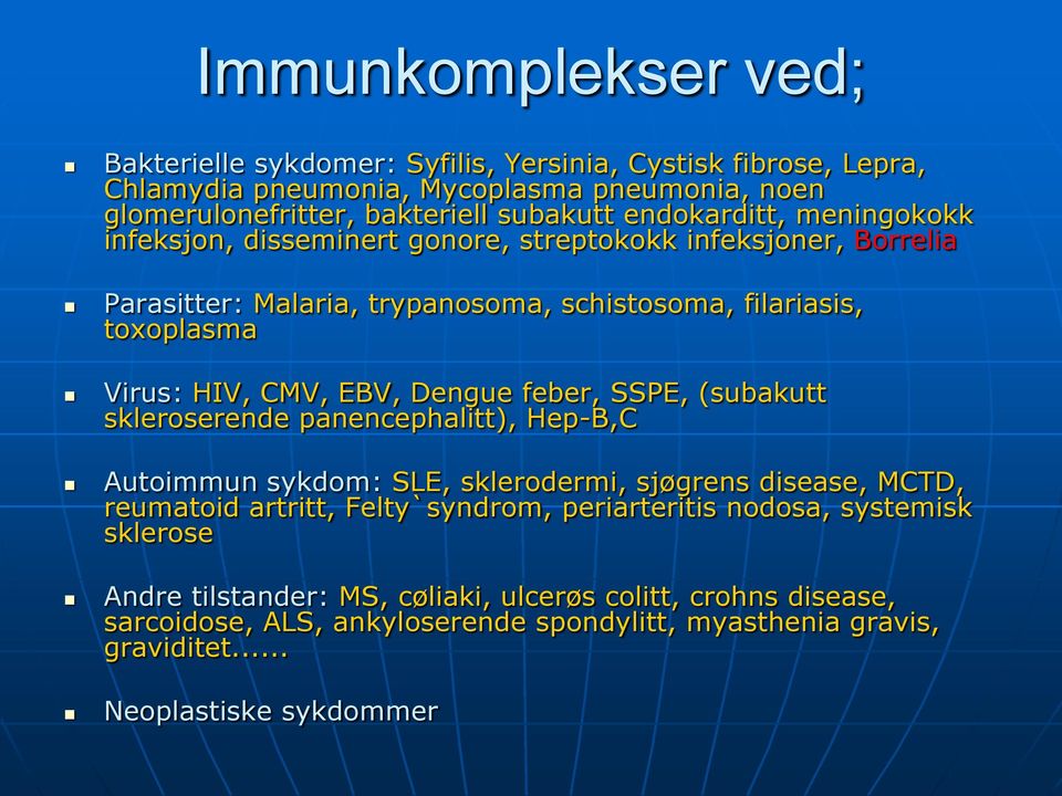 EBV, Dengue feber, SSPE, (subakutt skleroserende panencephalitt), Hep-B,C Autoimmun sykdom: SLE, sklerodermi, sjøgrens disease, MCTD, reumatoid artritt, Felty`syndrom,