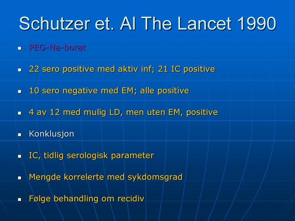 positive 10 sero negative med EM; alle positive 4 av 12 med mulig