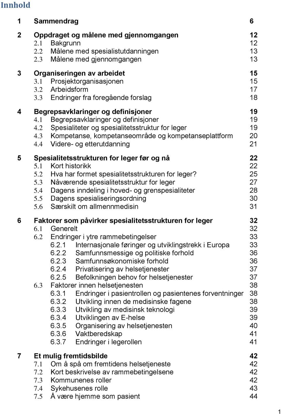 2 Spesialiteter og spesialitetsstruktur for leger 19 4.3 Kompetanse, kompetanseområde og kompetanseplattform 20 4.4 Videre- og etterutdanning 21 5 Spesialitetsstrukturen for leger før og nå 22 5.