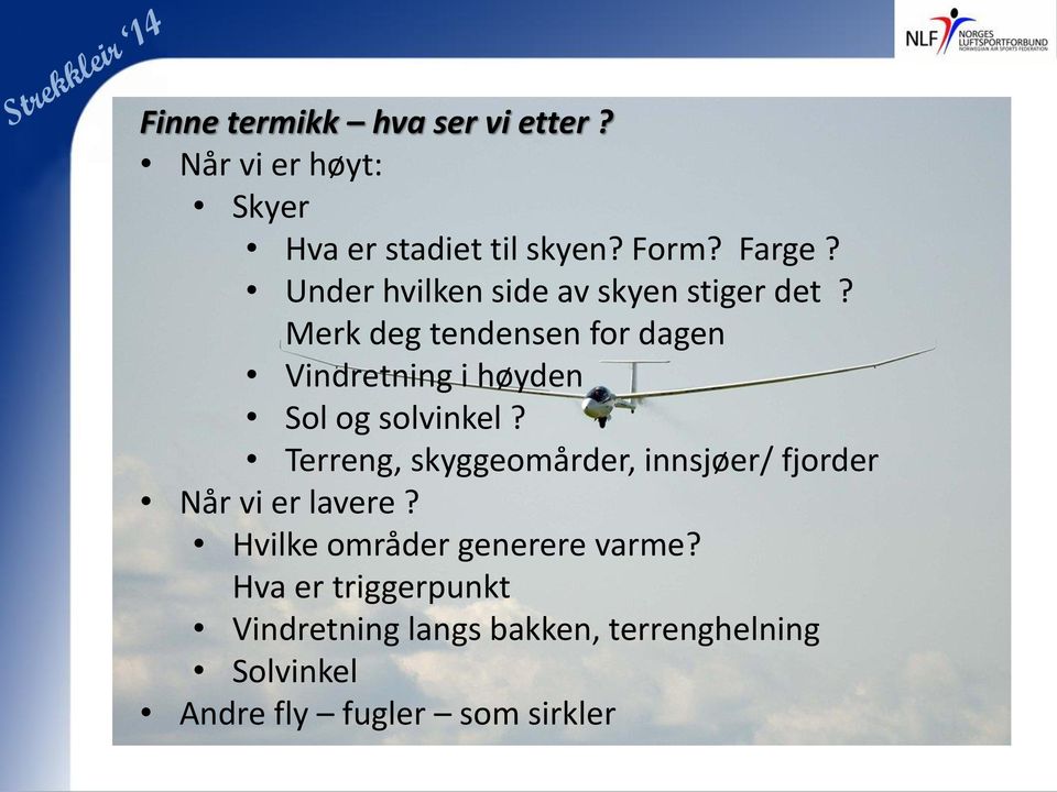 Merk deg tendensen for dagen Vindretning i høyden Sol og solvinkel?