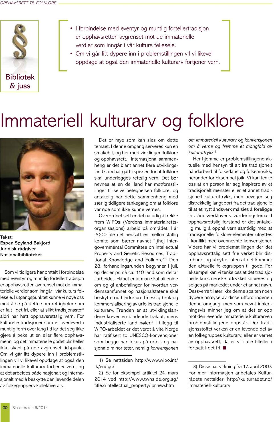 Bibliotek & juss Immateriell kulturarv og folklore Tekst: Espen Søyland Bakjord Juridisk rådgiver Nasjonalbiblioteket Som vi tidligere har omtalt i forbindelse med eventyr og muntlig