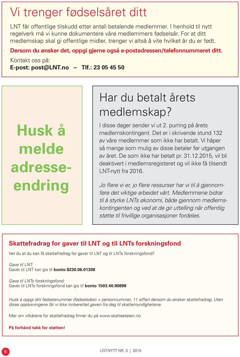 Kontakt oss på: E-post: post@lnt.no Tlf.: 23 05 45 50 Husk å melde adresseendring Har du betalt årets medlemskap? I disse dager sender vi ut 2. purring på årets medlems kontingent.