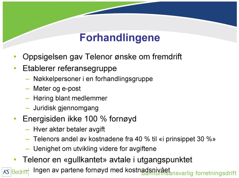 fornøyd Hver aktør betaler avgift Telenors andel av kostnadene fra 40 % til «i prinsippet 30 %» Uenighet om