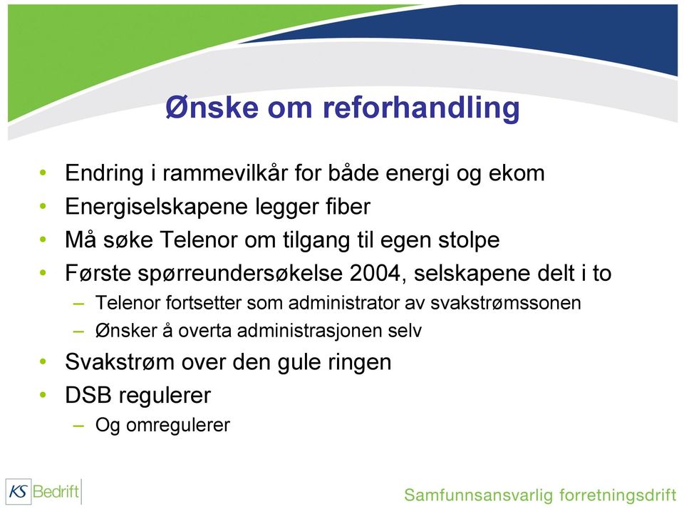 2004, selskapene delt i to Telenor fortsetter som administrator av svakstrømssonen