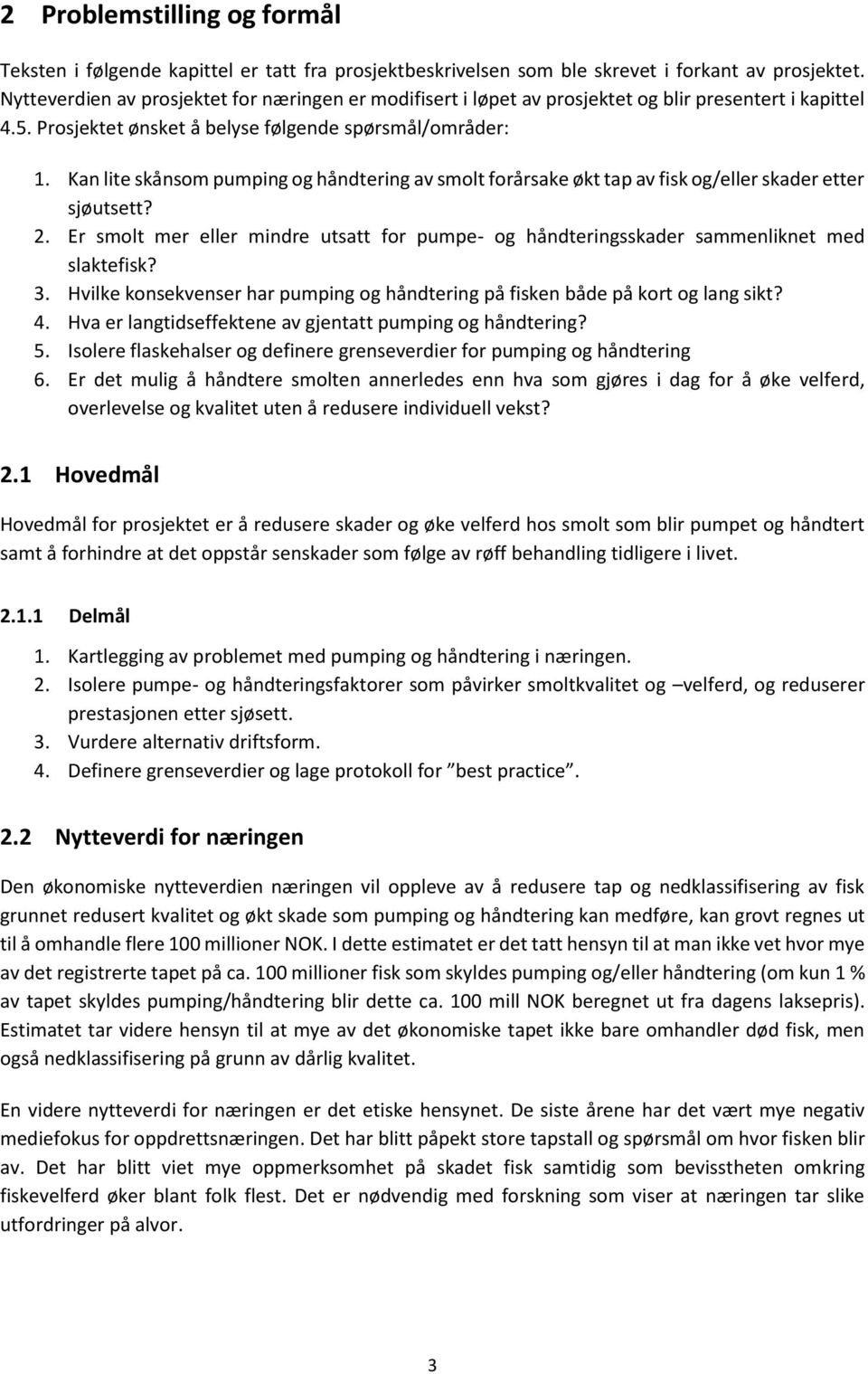 Kan lite skånsom pumping og håndtering av smolt forårsake økt tap av fisk og/eller skader etter sjøutsett? 2.