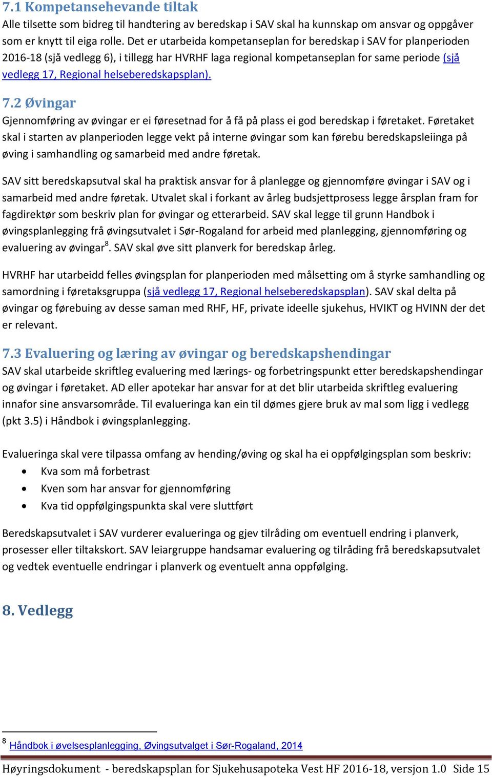 helseberedskapsplan). 7.2 Øvingar Gjennomføring av øvingar er ei føresetnad for å få på plass ei god beredskap i føretaket.