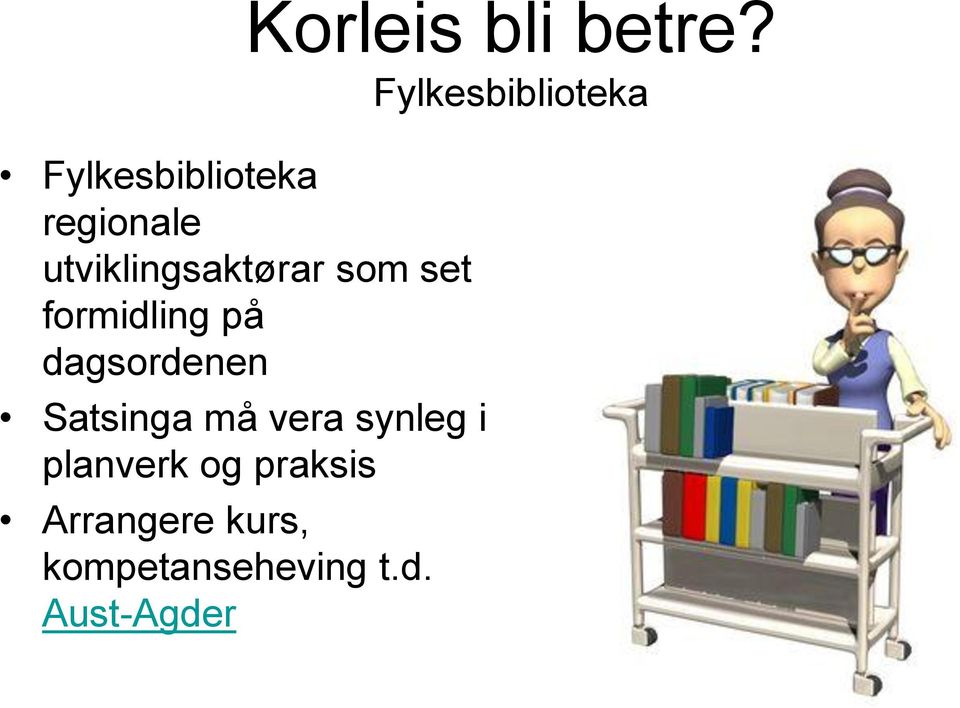 Fylkesbiblioteka Satsinga må vera synleg i planverk