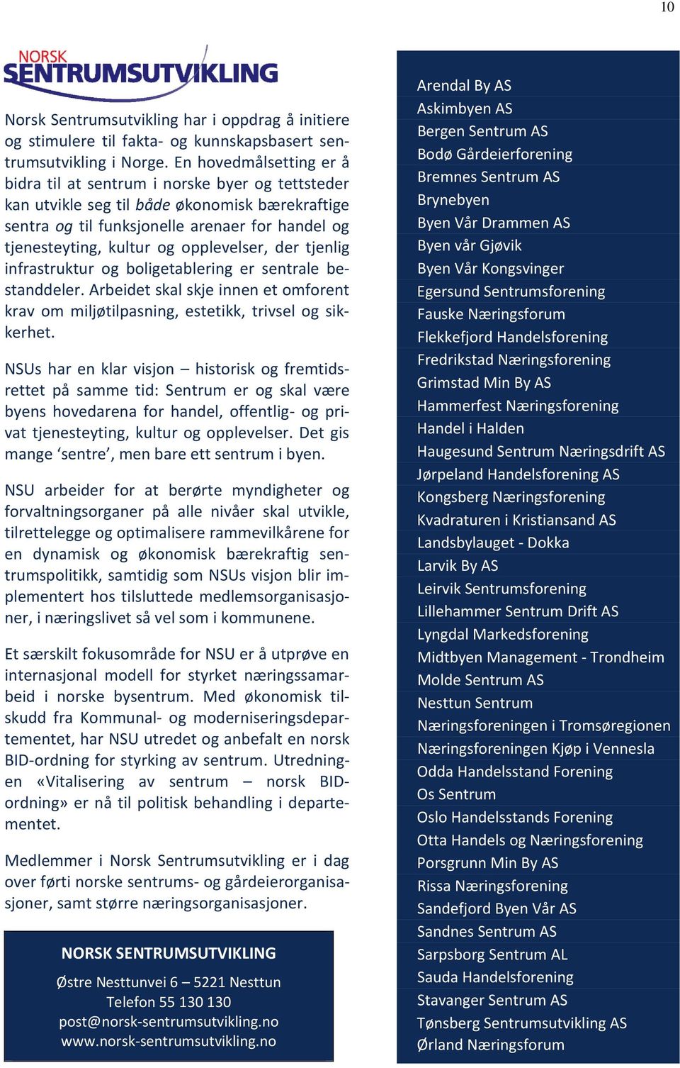 opplevelser, der tjenlig infrastruktur og boligetablering er sentrale bestanddeler. Arbeidet skal skje innen et omforent krav om miljøtilpasning, estetikk, trivsel og sikkerhet.