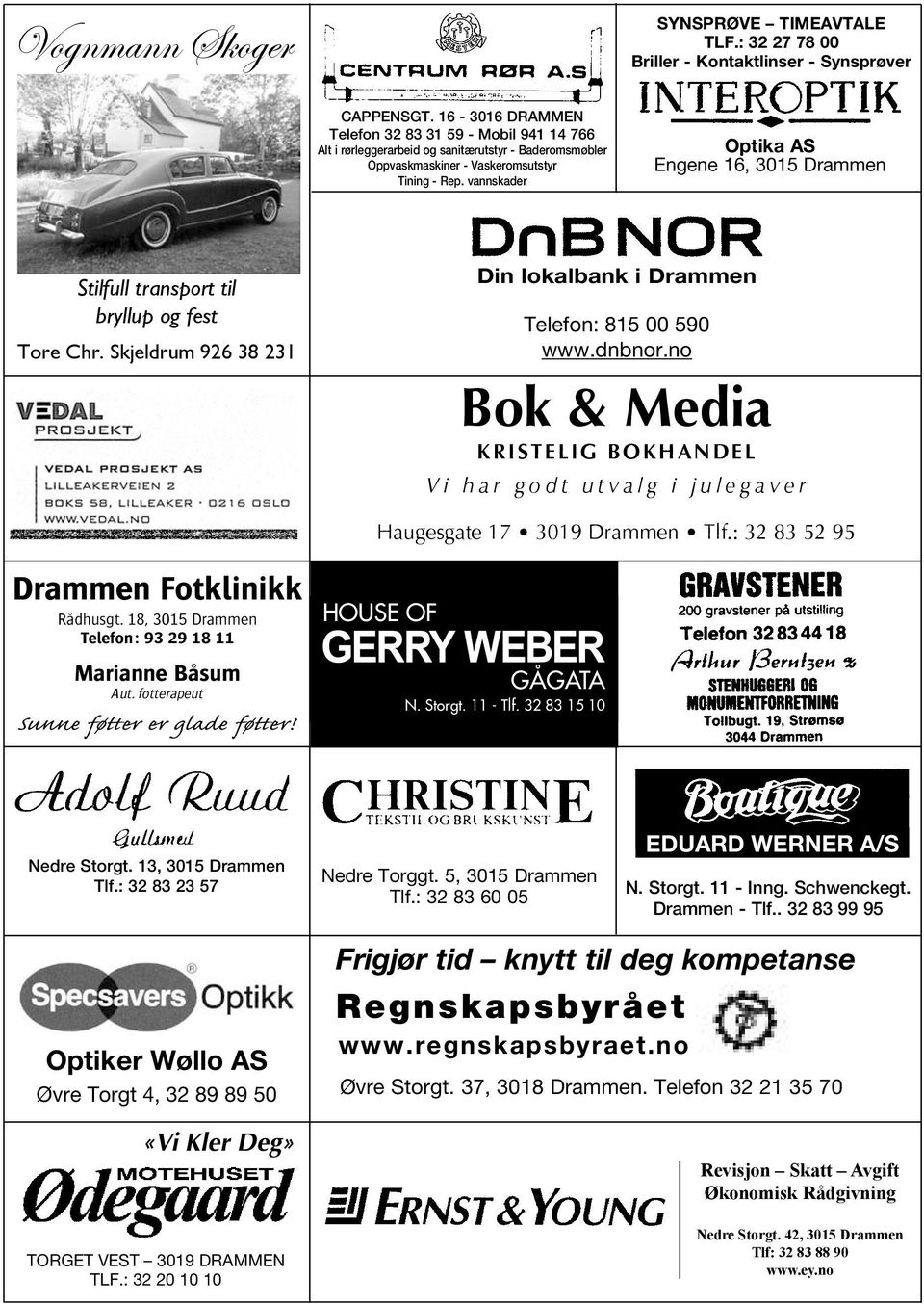 vannskader Optika AS Engene 16, 3015 Drammen Stilfull transport til bryllup og fest Tore Chr. Skjeldrum 926 38 231 Din lokalbank i Drammen Telefon: 815 00 590 www.dnbnor.