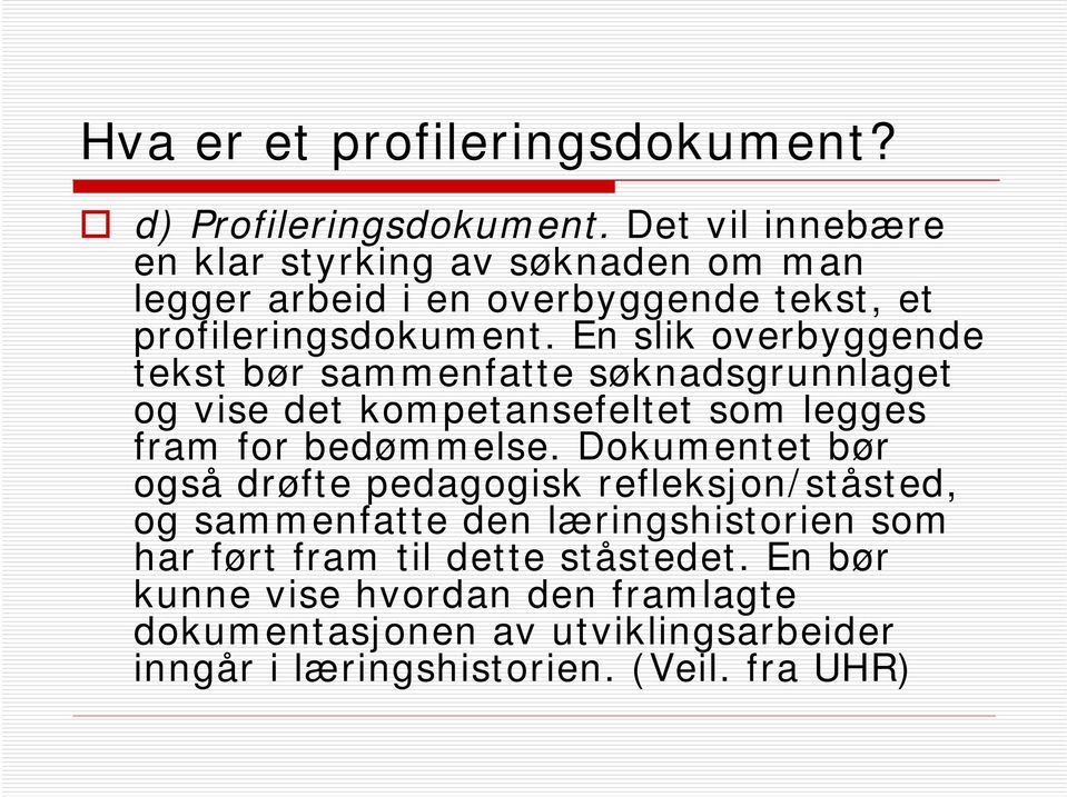 En slik overbyggende tekst bør sammenfatte søknadsgrunnlaget og vise det kompetansefeltet som legges fram for bedømmelse.