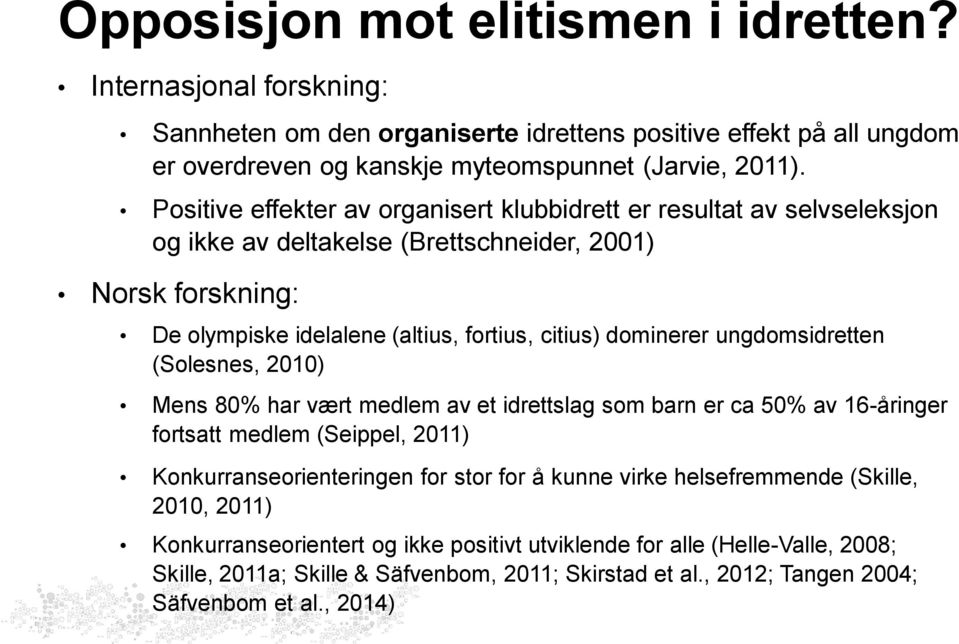 ungdomsidretten (Solesnes, 2010) Mens 80% har vært medlem av et idrettslag som barn er ca 50% av 16-åringer fortsatt medlem (Seippel, 2011) Konkurranseorienteringen for stor for å kunne virke