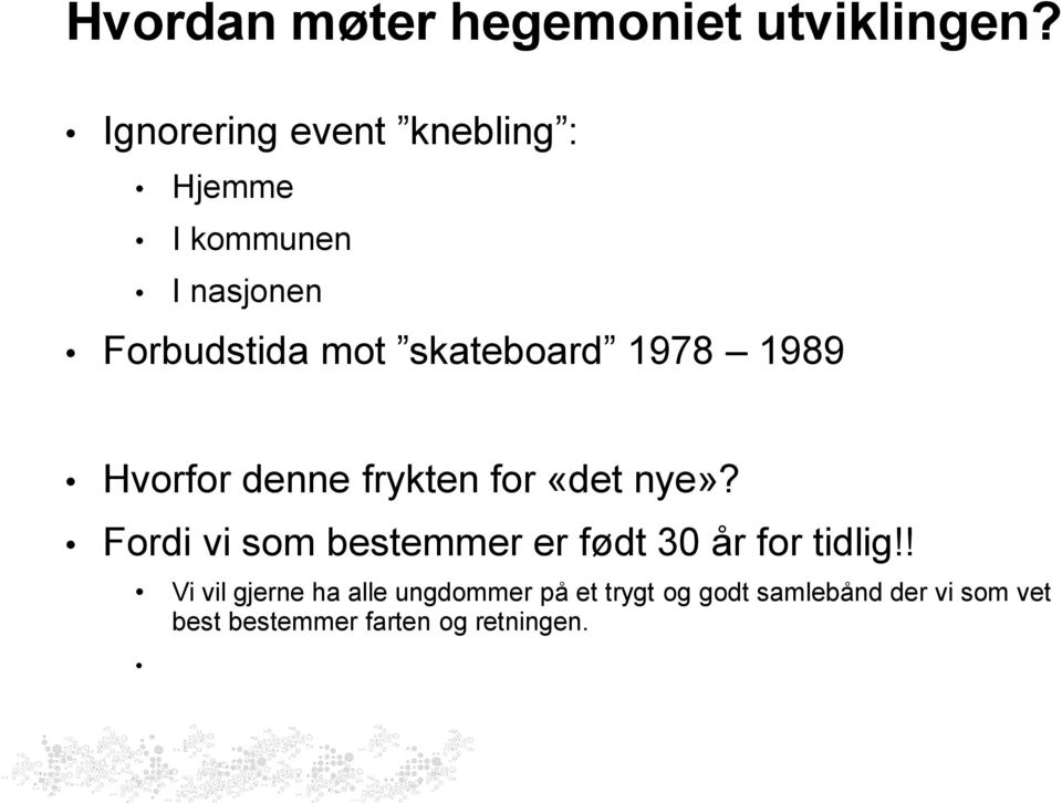 skateboard 1978 1989 Hvorfor denne frykten for «det nye»?