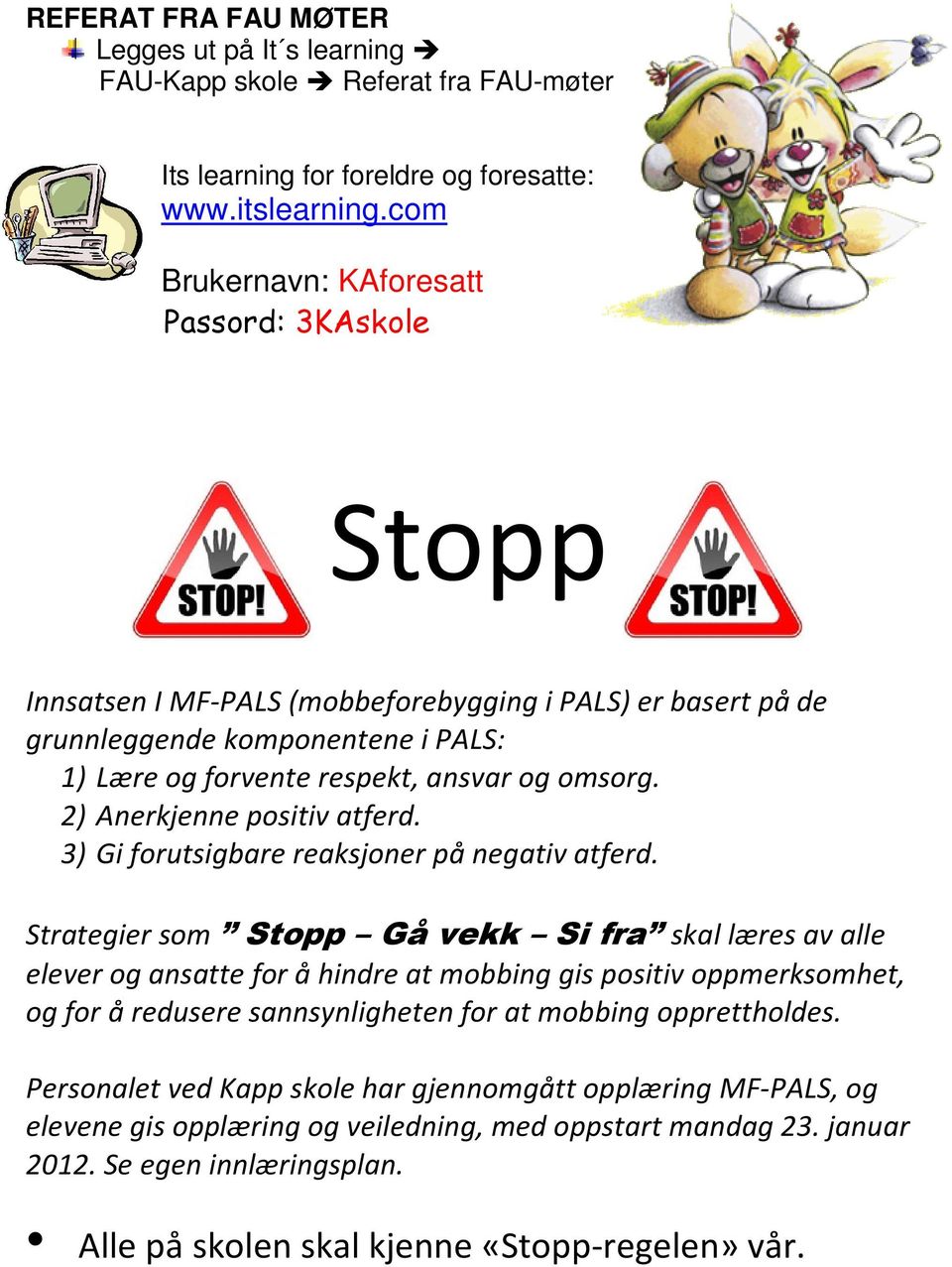 2) Anerkjenne positiv atferd. 3) Gi forutsigbare reaksjoner på negativ atferd.