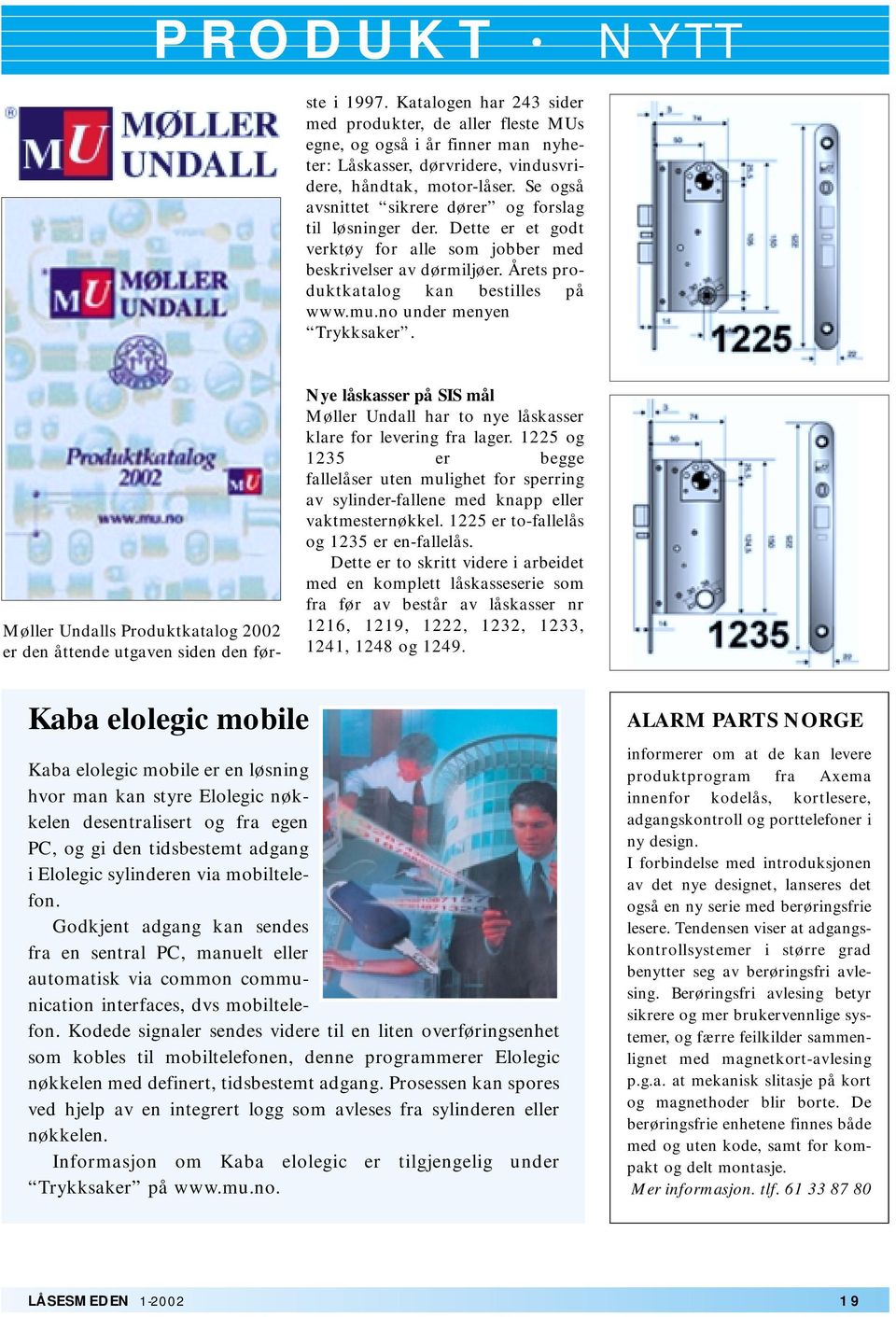 Se også avsnittet sikrere dører og forslag til løsninger der. Dette er et godt verktøy for alle som jobber med beskrivelser av dørmiljøer. Årets produktkatalog kan bestilles på www.mu.