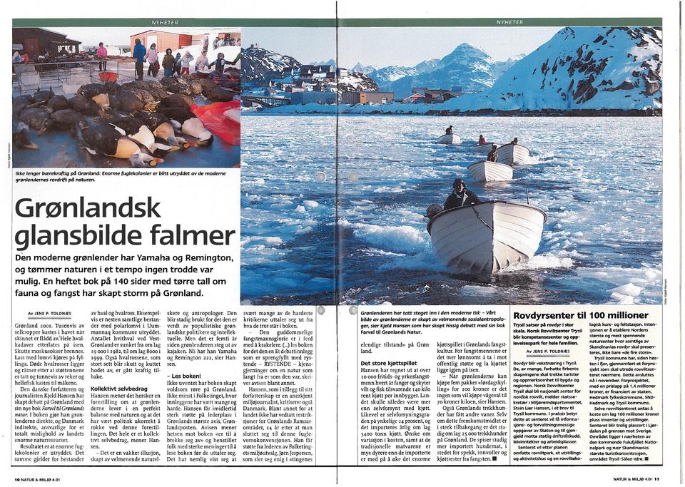 En heftet bok på 140 sider med tørre tall om fauna og fangst har skapt storm på Grønland. Av JENS P. TOLDNÆS Grønland 2001. Tusenvis av seikropper kastes i havet nar skinnet er fladd av.