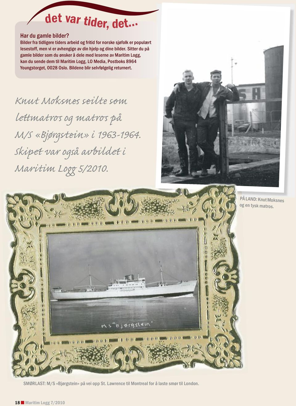 Sitter du på gamle bilder som du ønsker å dele med leserne av Maritim Logg, kan du sende dem til Maritim Logg, LO Media, Postboks 8964 Youngstorget, 0028 Oslo.